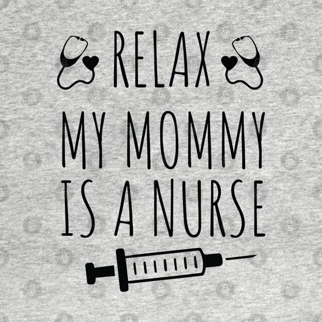 Funny Relax My Mommy is a Nurse Gift / Nurse Baby Gift / Mom Baby Gift / Christmas Gift Nurse by WassilArt